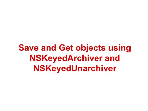 Save and get objects using NSKeyedArchiver and NSKeyedUnarchiver Swift 5