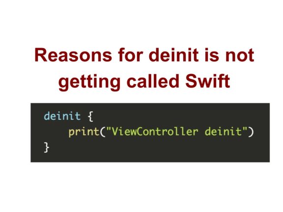 Reasons for deinit is not getting called Swift